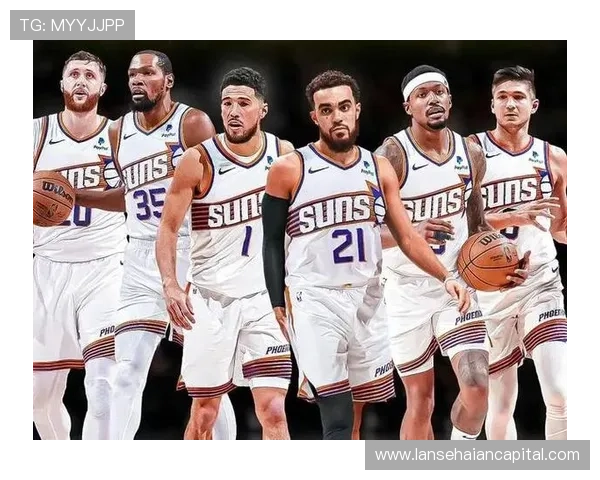 菲尼克斯太阳全力冲击新赛季总冠军核心阵容深度全面升级